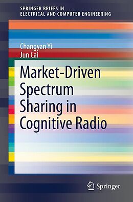 E-Book (pdf) Market-Driven Spectrum Sharing in Cognitive Radio von Changyan Yi, Jun Cai