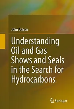 E-Book (pdf) Understanding Oil and Gas Shows and Seals in the Search for Hydrocarbons von John Dolson