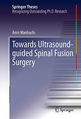 Livre Relié Towards Ultrasound-guided Spinal Fusion Surgery de Amir Manbachi