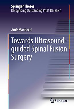 E-Book (pdf) Towards Ultrasound-guided Spinal Fusion Surgery von Amir Manbachi
