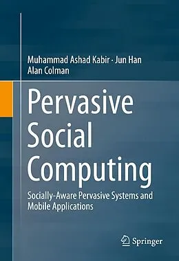 E-Book (pdf) Pervasive Social Computing von Muhammad Ashad Kabir, Jun Han, Alan Colman