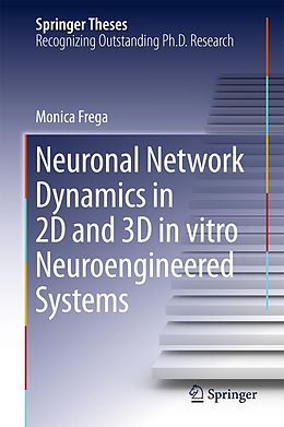 E-Book (pdf) Neuronal Network Dynamics in 2D and 3D in vitro Neuroengineered Systems von Monica Frega