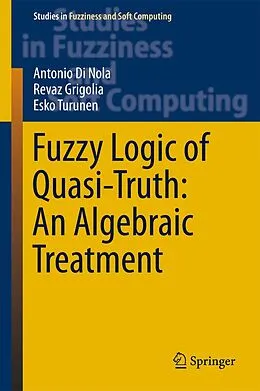 E-Book (pdf) Fuzzy Logic of Quasi-Truth: An Algebraic Treatment von Antonio Di Nola, Revaz Grigolia, Esko Turunen