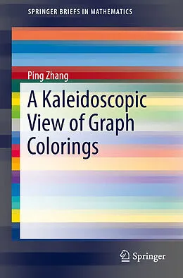 E-Book (pdf) A Kaleidoscopic View of Graph Colorings von Ping Zhang