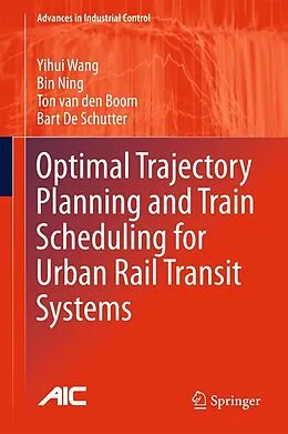 E-Book (pdf) Optimal Trajectory Planning and Train Scheduling for Urban Rail Transit Systems von Yihui Wang, Bin Ning, Ton van den Boom