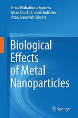 eBook (pdf) Biological Effects of Metal Nanoparticles de Elena Mikhailovna Egorova, Aslan Amirkhanovich Kubatiev, Vitaly Ivanovich Schvets