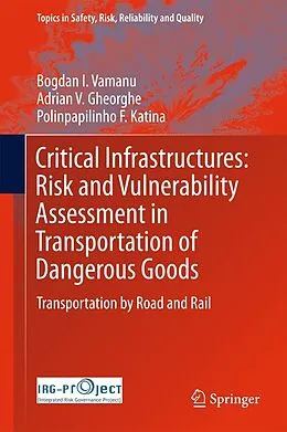 E-Book (pdf) Critical Infrastructures: Risk and Vulnerability Assessment in Transportation of Dangerous Goods von Bogdan I. Vamanu, Adrian V. Gheorghe, Polinpapilinho F. Katina
