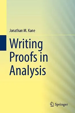 E-Book (pdf) Writing Proofs in Analysis von Jonathan M. Kane