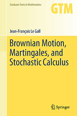 Fester Einband Brownian Motion, Martingales, and Stochastic Calculus von Jean-François Le Gall