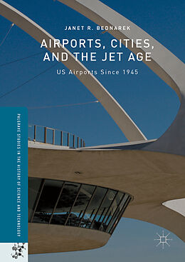 Livre Relié Airports, Cities, and the Jet Age de Janet R. Bednarek
