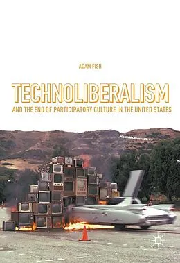 E-Book (pdf) Technoliberalism and the End of Participatory Culture in the United States von Adam Fish
