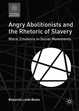 Fester Einband Angry Abolitionists and the Rhetoric of Slavery von Benjamin Lamb-Books