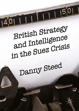 E-Book (pdf) British Strategy and Intelligence in the Suez Crisis von Danny Steed