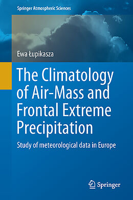 Fester Einband The Climatology of Air-Mass and Frontal Extreme Precipitation von Ewa  Upikasza