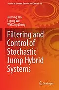 E-Book (pdf) Filtering and Control of Stochastic Jump Hybrid Systems von Xiuming Yao, Ligang Wu, Wei Xing Zheng