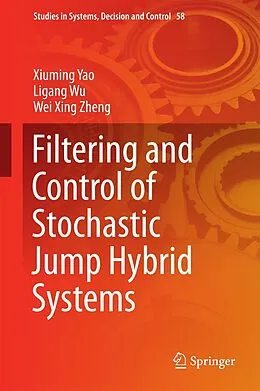 E-Book (pdf) Filtering and Control of Stochastic Jump Hybrid Systems von Xiuming Yao, Ligang Wu, Wei Xing Zheng