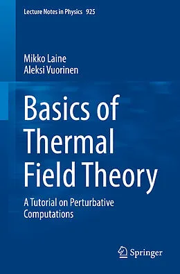 E-Book (pdf) Basics of Thermal Field Theory von Mikko Laine, Aleksi Vuorinen