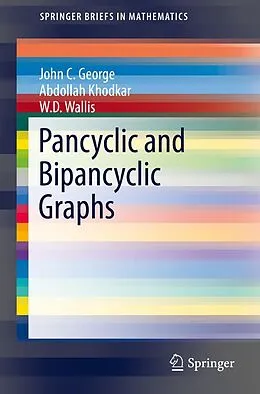 E-Book (pdf) Pancyclic and Bipancyclic Graphs von John C. George, Abdollah Khodkar, W. D. Wallis