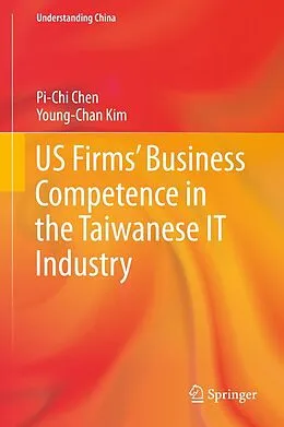 E-Book (pdf) US Firms' Business Competence in the Taiwanese IT Industry von Pi-Chi Chen, Young-Chan Kim