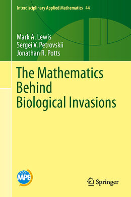 Livre Relié The Mathematics Behind Biological Invasions de Mark A. Lewis, Jonathan R. Potts, Sergei V. Petrovskii