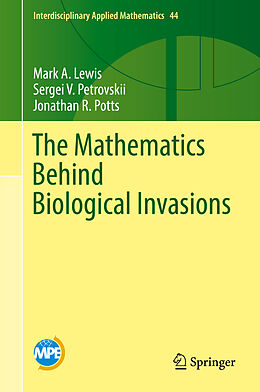 E-Book (pdf) The Mathematics Behind Biological Invasions von Mark A. Lewis, Sergei V. Petrovskii, Jonathan R. Potts