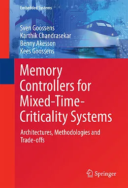 E-Book (pdf) Memory Controllers for Mixed-Time-Criticality Systems von Sven Goossens, Karthik Chandrasekar, Benny Akesson