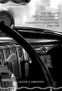 eBook (pdf) The BBC and the Development of Anglophone Caribbean Literature, 1943-1958 de Glyne A. Griffith