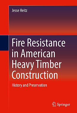 Fester Einband Fire Resistance in American Heavy Timber Construction von Jesse Heitz