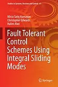 E-Book (pdf) Fault Tolerant Control Schemes Using Integral Sliding Modes von Mirza Tariq Hamayun, Christopher Edwards, Halim Alwi