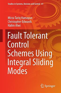 E-Book (pdf) Fault Tolerant Control Schemes Using Integral Sliding Modes von Mirza Tariq Hamayun, Christopher Edwards, Halim Alwi