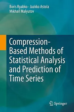 E-Book (pdf) Compression-Based Methods of Statistical Analysis and Prediction of Time Series von Boris Ryabko, Jaakko Astola, Mikhail Malyutov