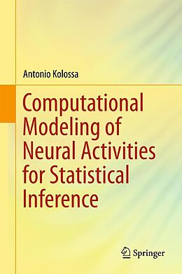 E-Book (pdf) Computational Modeling of Neural Activities for Statistical Inference von Antonio Kolossa
