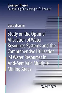 E-Book (pdf) Study on the Optimal Allocation of Water Resources Systems and the Comprehensive Utilization of Water Resources in Arid-Semiarid Multiple Mining Areas von Shuning Dong