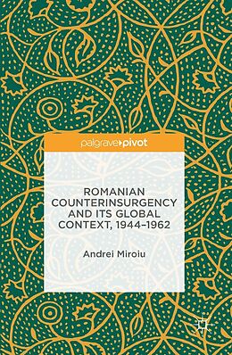 E-Book (pdf) Romanian Counterinsurgency and its Global Context, 1944-1962 von Andrei Miroiu