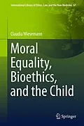 E-Book (pdf) Moral Equality, Bioethics, and the Child von Claudia Wiesemann