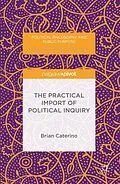 E-Book (pdf) The Practical Import of Political Inquiry von Brian Caterino