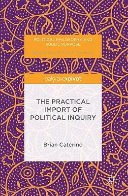 E-Book (pdf) The Practical Import of Political Inquiry von Brian Caterino