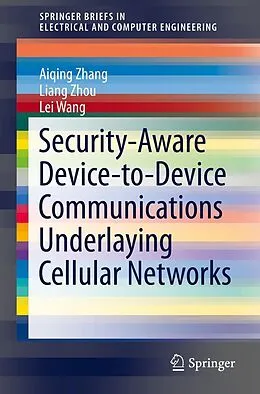 E-Book (pdf) Security-Aware Device-to-Device Communications Underlaying Cellular Networks von Aiqing Zhang, Liang Zhou, Lei Wang