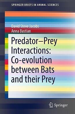 E-Book (pdf) Predator-Prey Interactions: Co-evolution between Bats and Their Prey von David Steve Jacobs, Anna Bastian