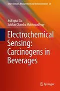 E-Book (pdf) Electrochemical Sensing: Carcinogens in Beverages von Asif Iqbal Zia, Subhas Chandra Mukhopadhyay
