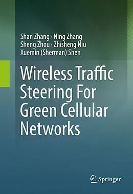 E-Book (pdf) Wireless Traffic Steering For Green Cellular Networks von Shan Zhang, Ning Zhang, Sheng Zhou