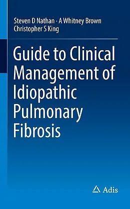 E-Book (pdf) Guide to Clinical Management of Idiopathic Pulmonary Fibrosis von Steven D Nathan, A Whitney Brown, Christopher S King