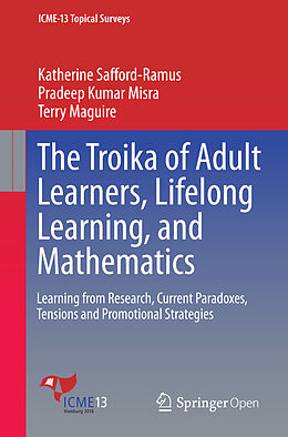 Kartonierter Einband The Troika of Adult Learners, Lifelong Learning, and Mathematics von Katherine Safford-Ramus, Terry Maguire, Pradeep Kumar Misra