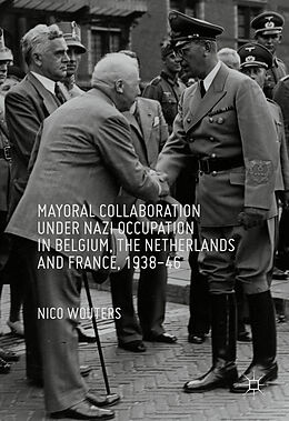 Livre Relié Mayoral Collaboration under Nazi Occupation in Belgium, the Netherlands and France, 1938-46 de Nico Wouters