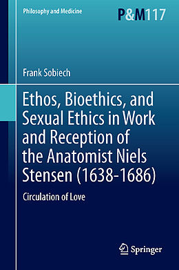 Livre Relié Ethos, Bioethics, and Sexual Ethics in Work and Reception of the Anatomist Niels Stensen (1638-1686) de Frank Sobiech