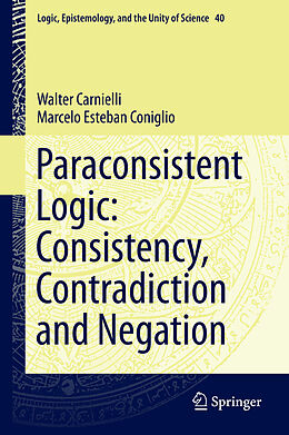 Fester Einband Paraconsistent Logic: Consistency, Contradiction and Negation von Marcelo Esteban Coniglio, Walter Carnielli