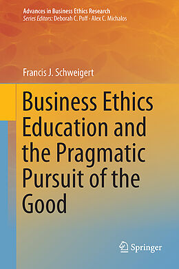 Livre Relié Business Ethics Education and the Pragmatic Pursuit of the Good de Francis J. Schweigert