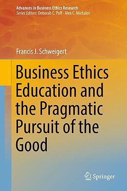 eBook (pdf) Business Ethics Education and the Pragmatic Pursuit of the Good de Francis J. Schweigert