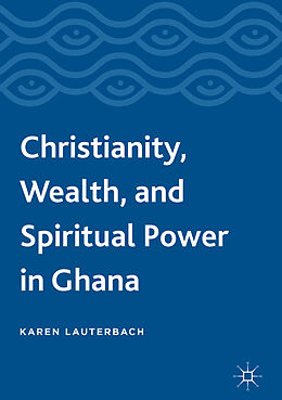 Livre Relié Christianity, Wealth, and Spiritual Power in Ghana de Karen Lauterbach