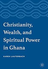 eBook (pdf) Christianity, Wealth, and Spiritual Power in Ghana de Karen Lauterbach